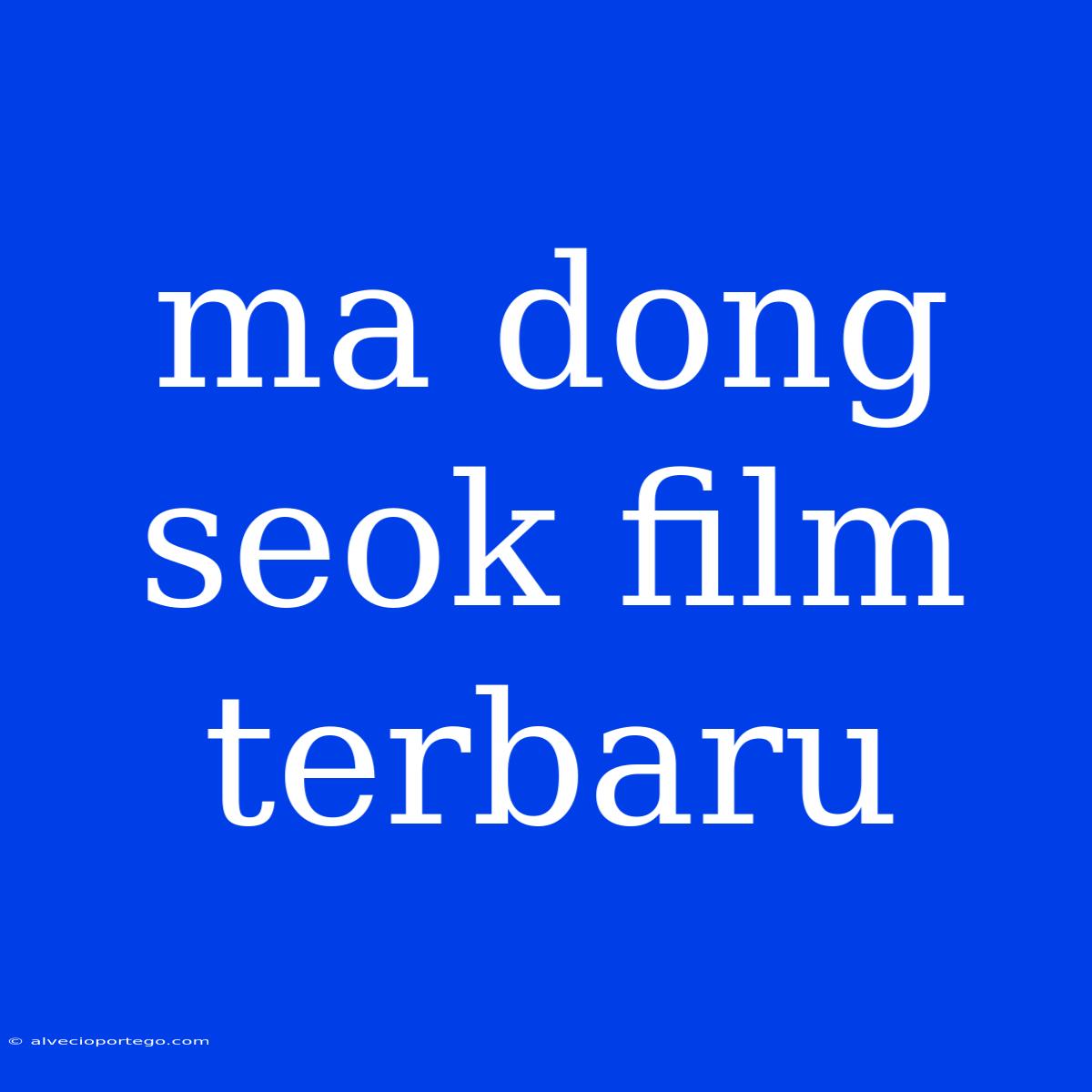 Ma Dong Seok Film Terbaru