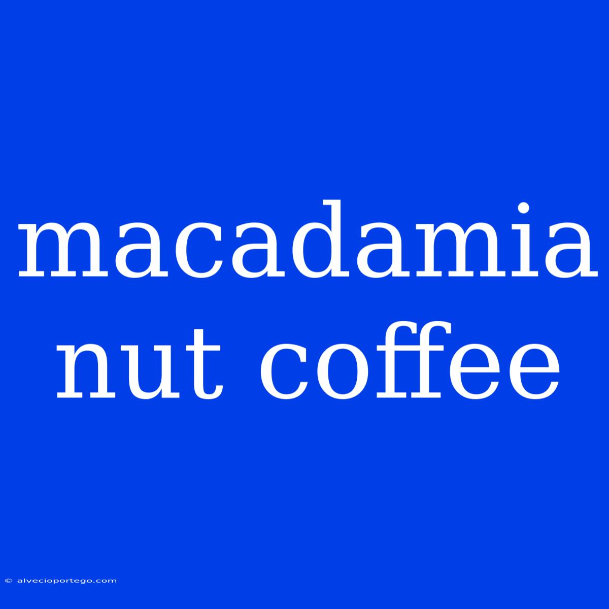 Macadamia Nut Coffee