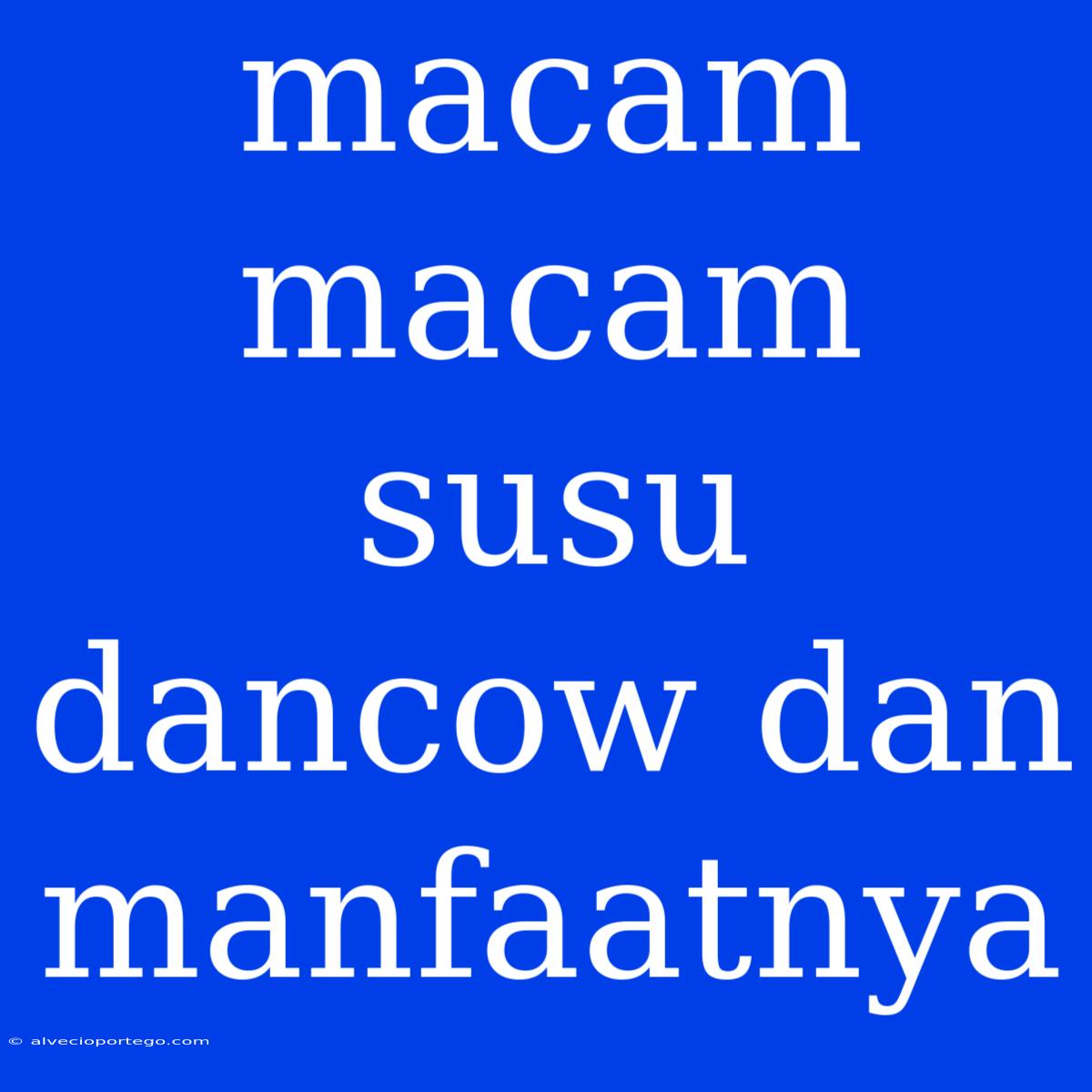 Macam Macam Susu Dancow Dan Manfaatnya