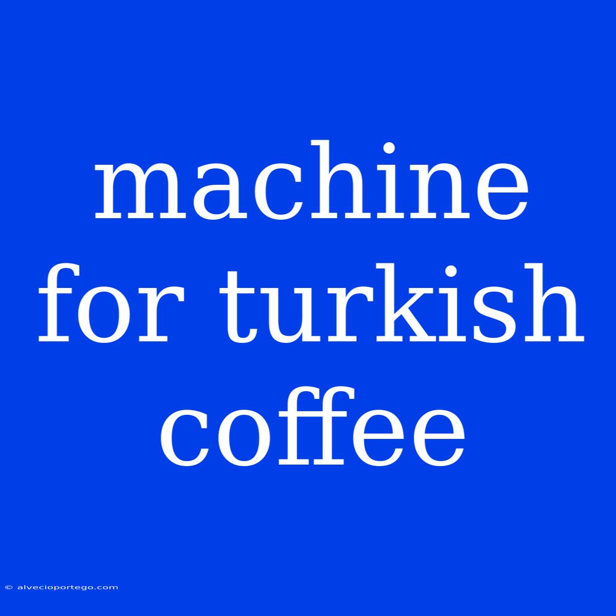 Machine For Turkish Coffee