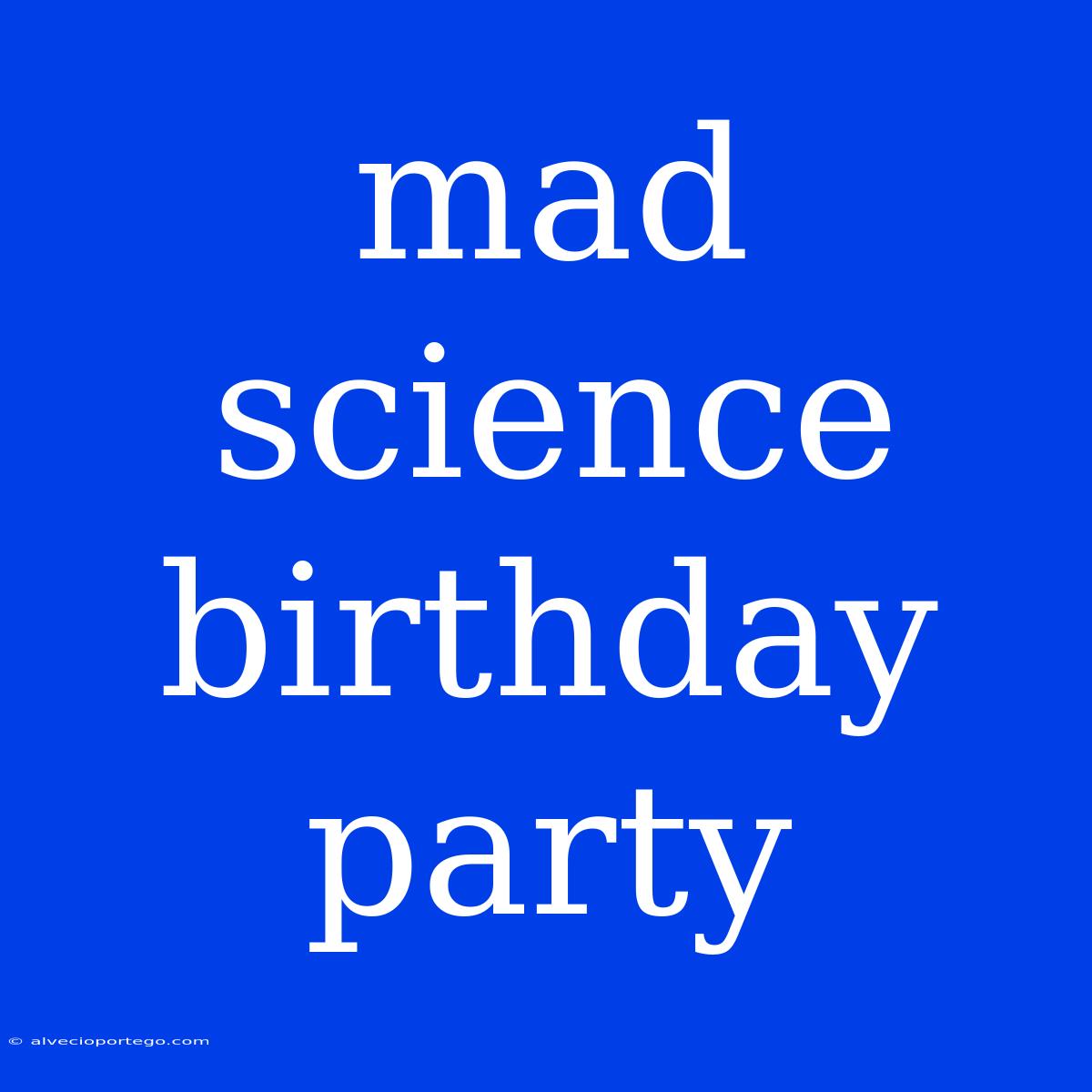 Mad Science Birthday Party