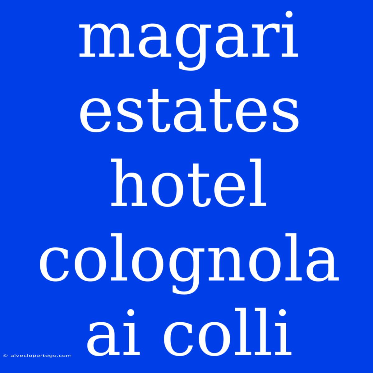 Magari Estates Hotel Colognola Ai Colli