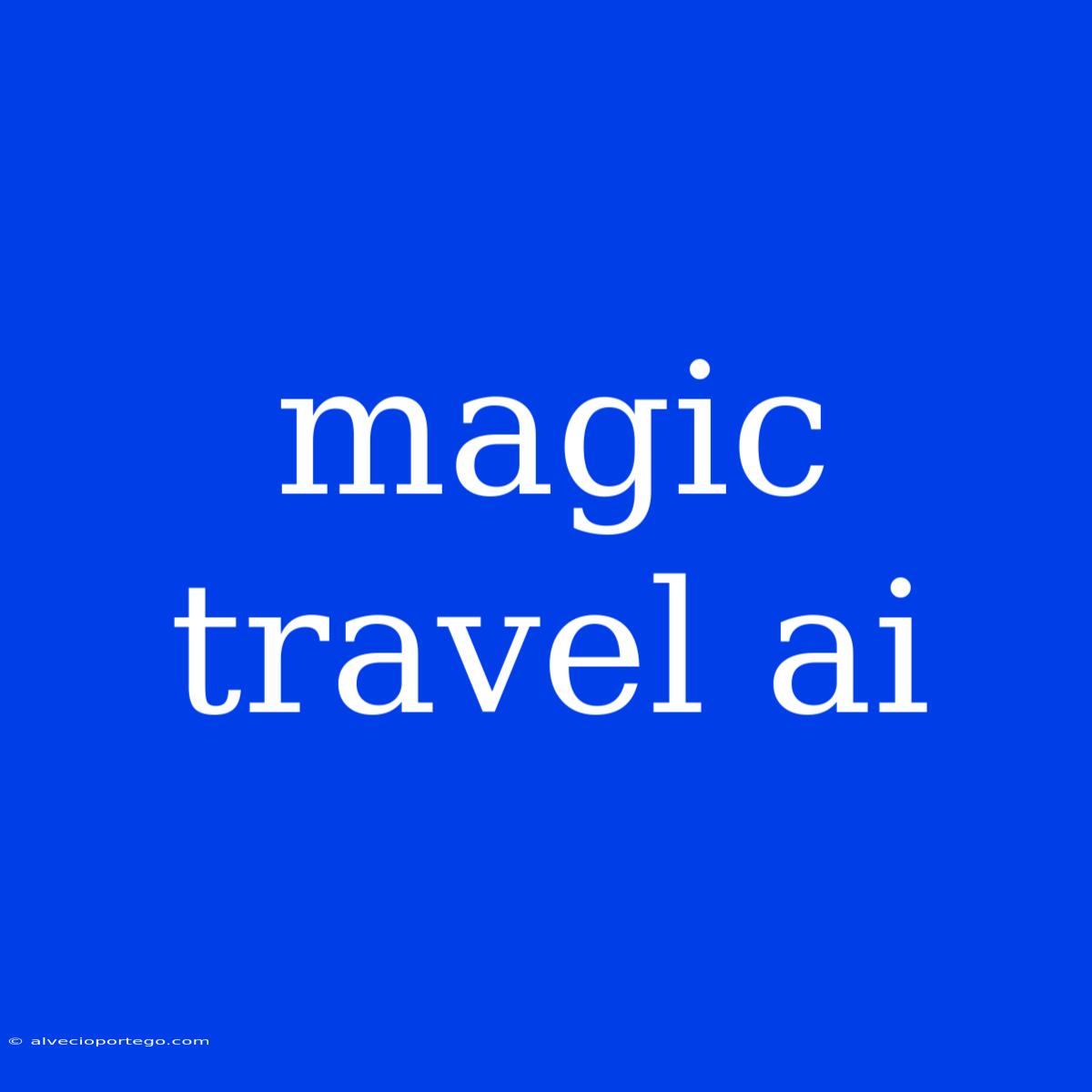 Magic Travel Ai