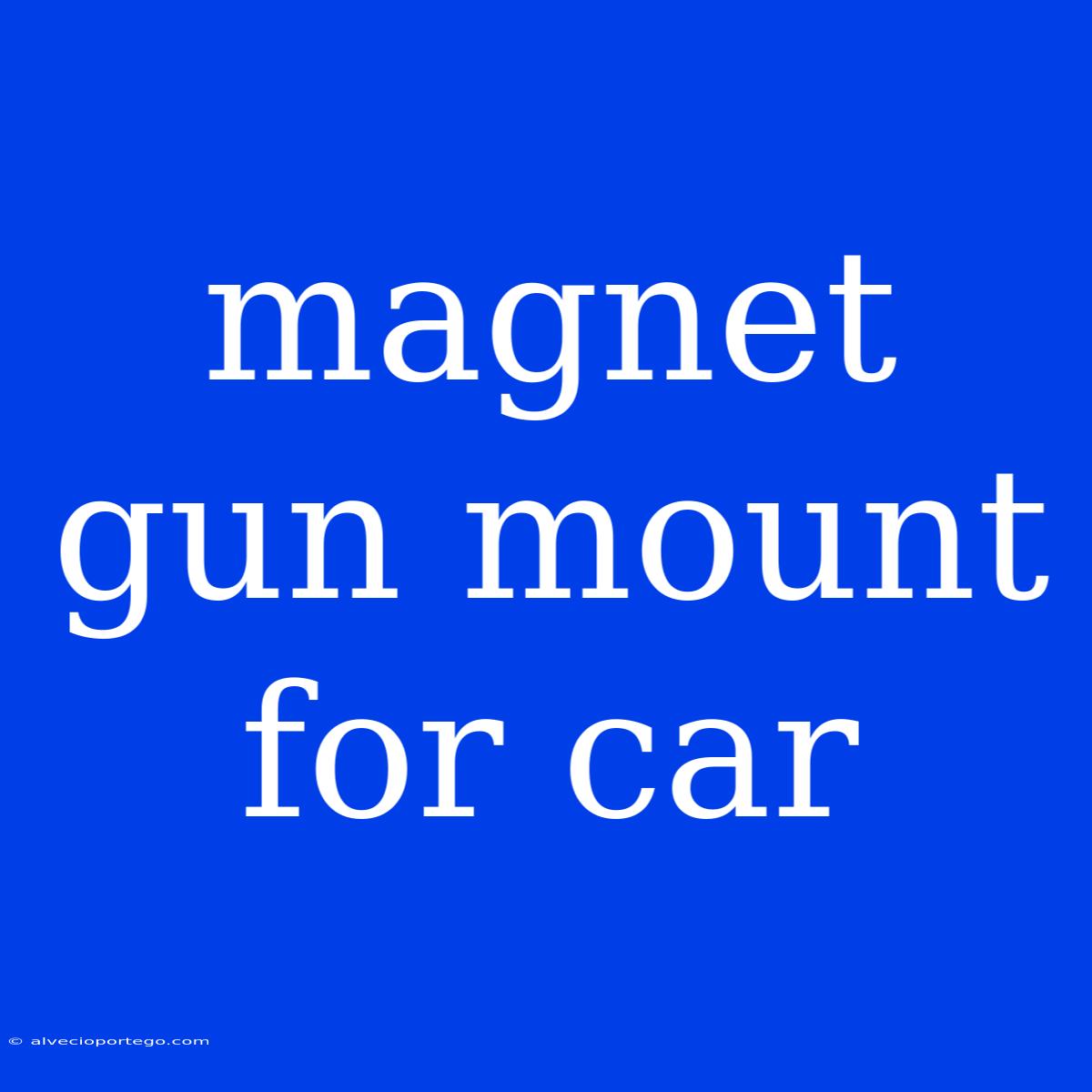 Magnet Gun Mount For Car