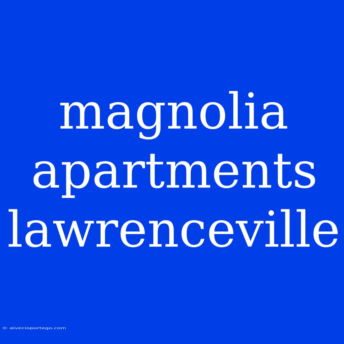 Magnolia Apartments Lawrenceville