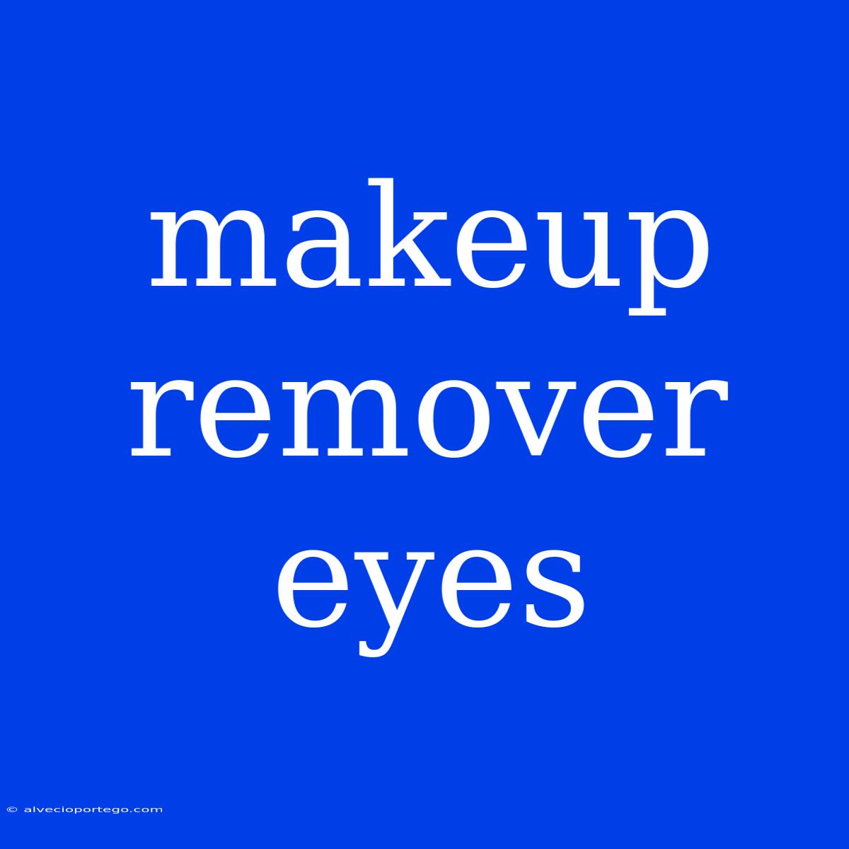 Makeup Remover Eyes