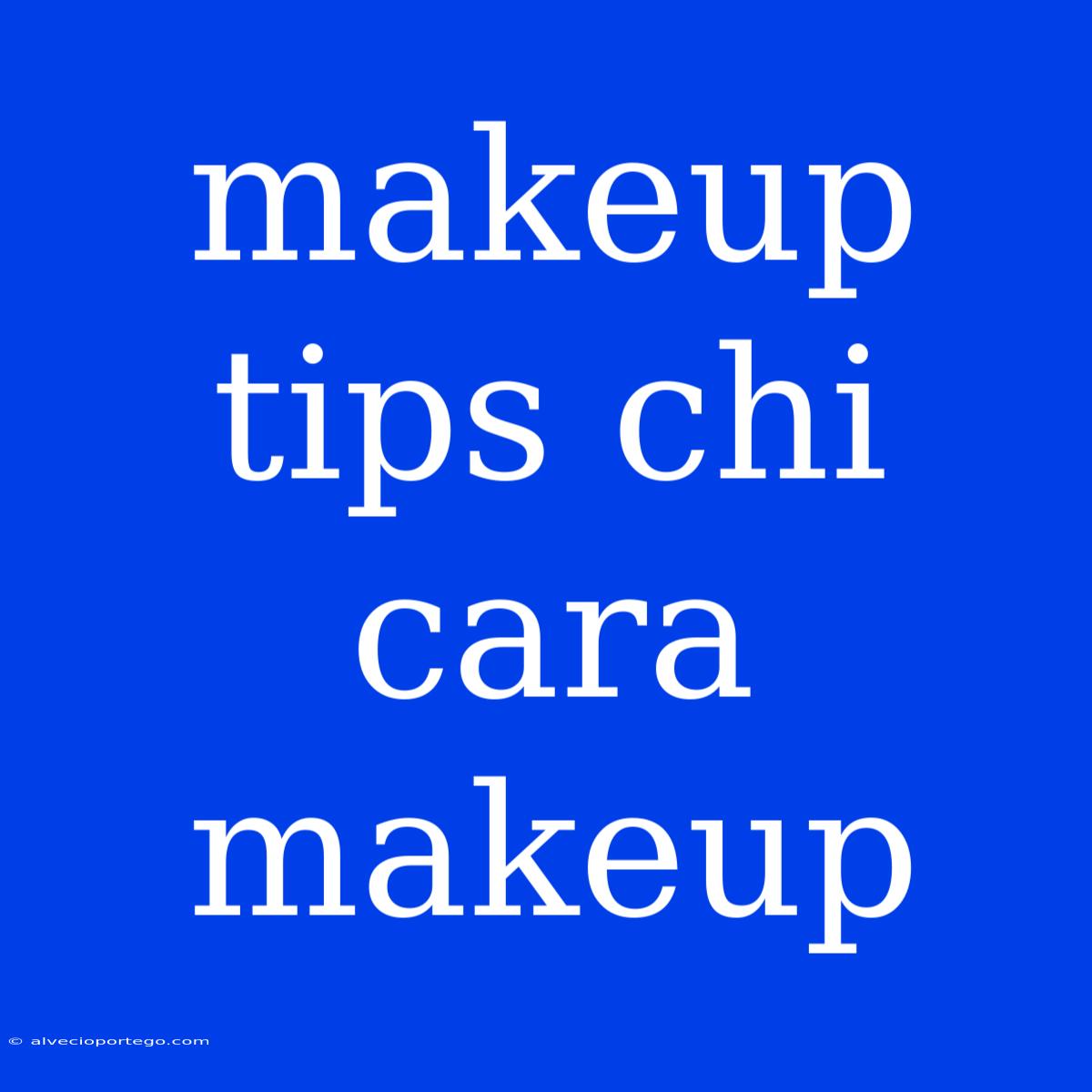 Makeup Tips Chi Cara Makeup