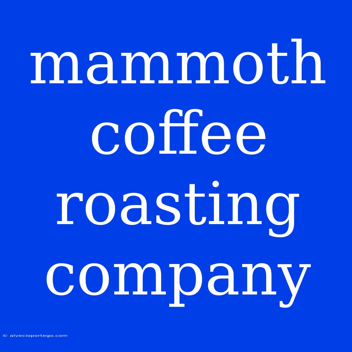 Mammoth Coffee Roasting Company