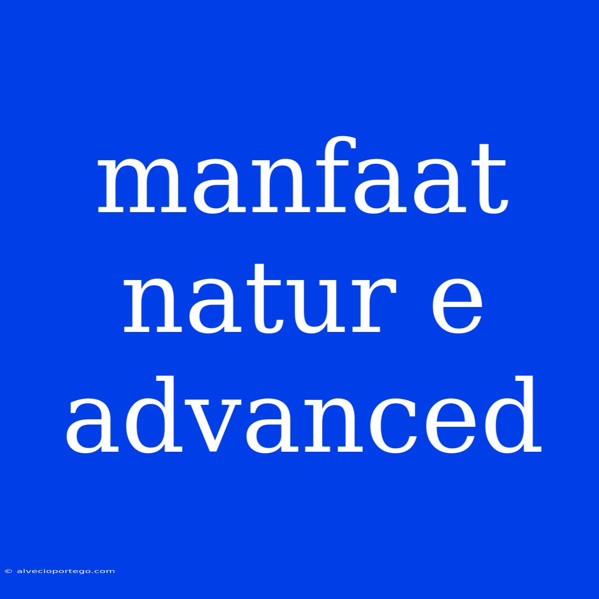 Manfaat Natur E Advanced