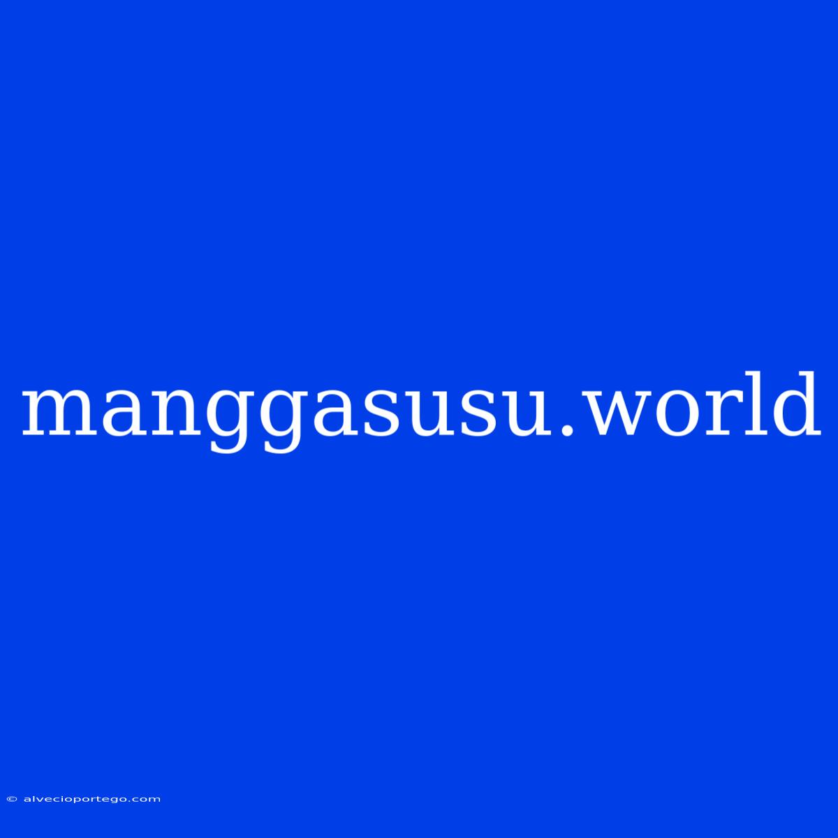 Manggasusu.world