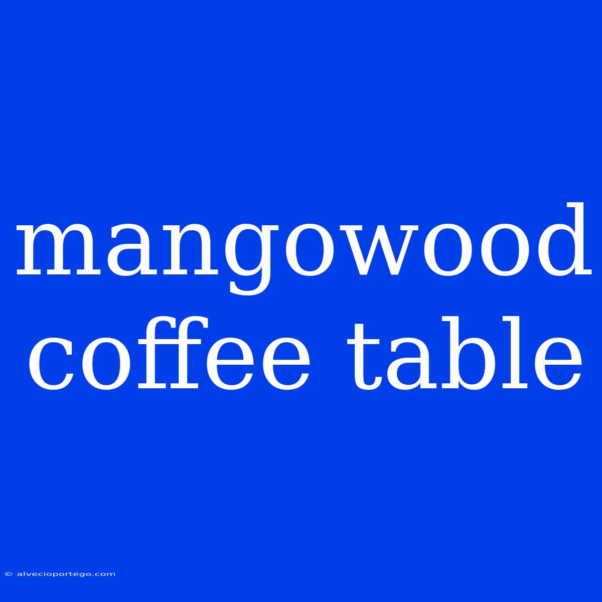 Mangowood Coffee Table