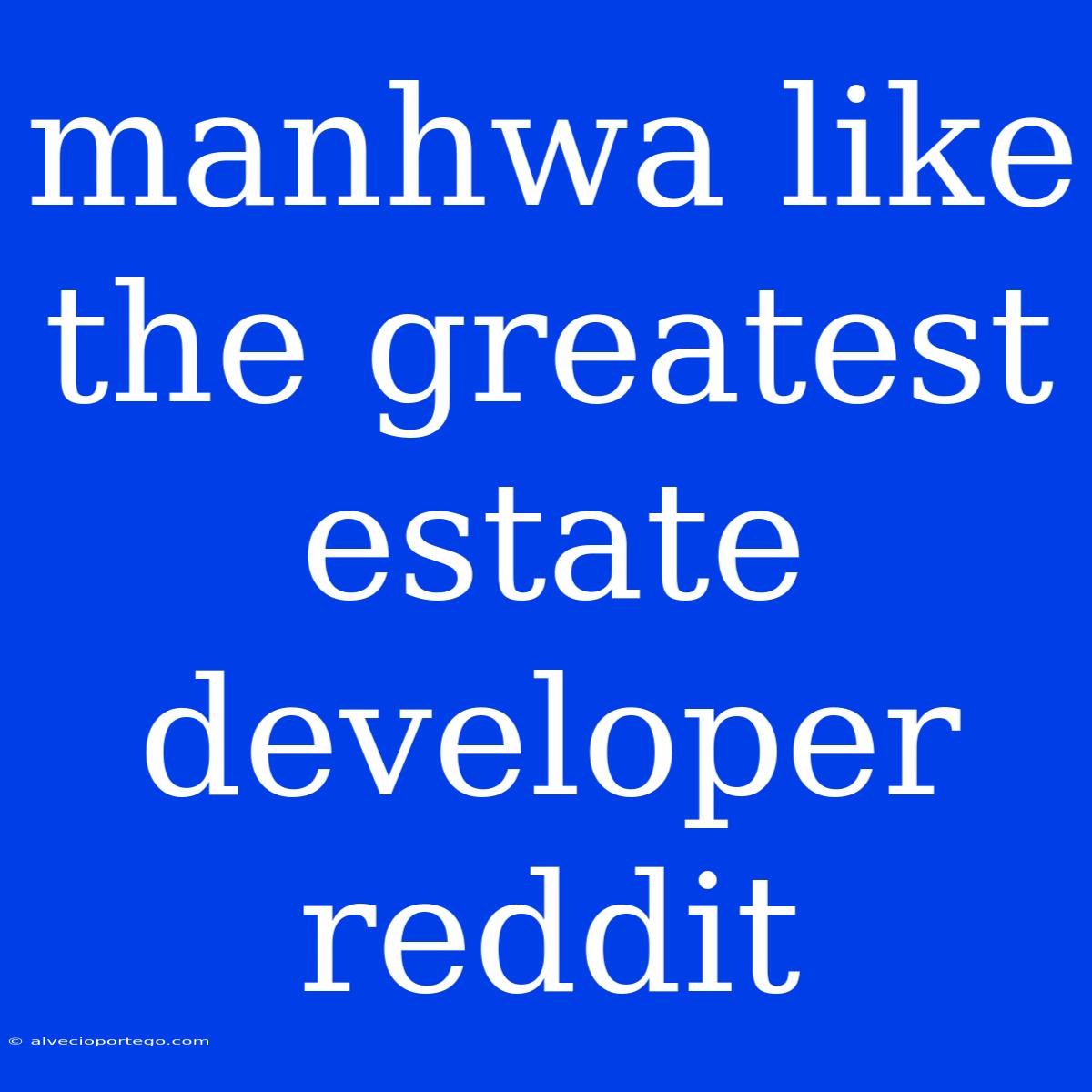 Manhwa Like The Greatest Estate Developer Reddit