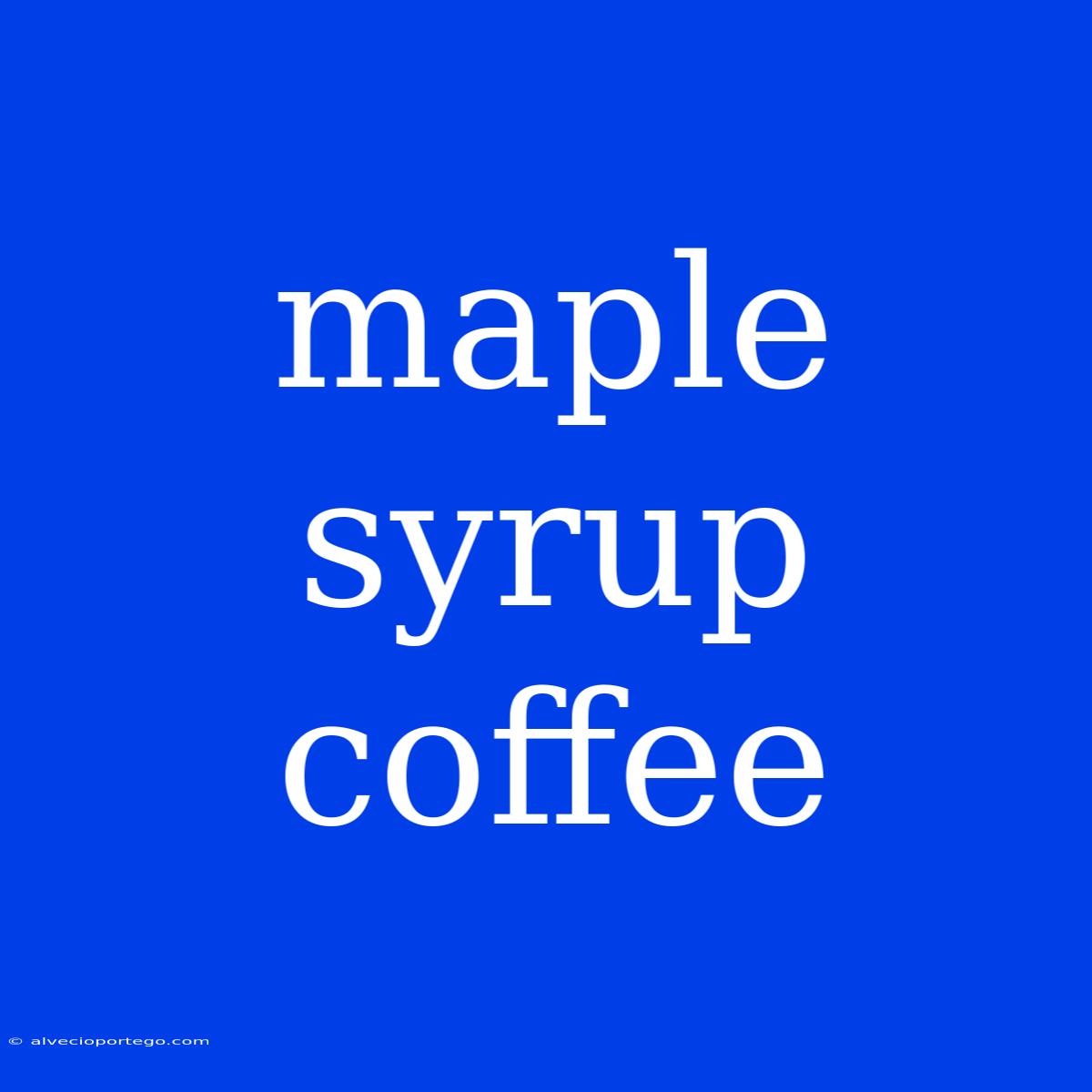 Maple Syrup Coffee