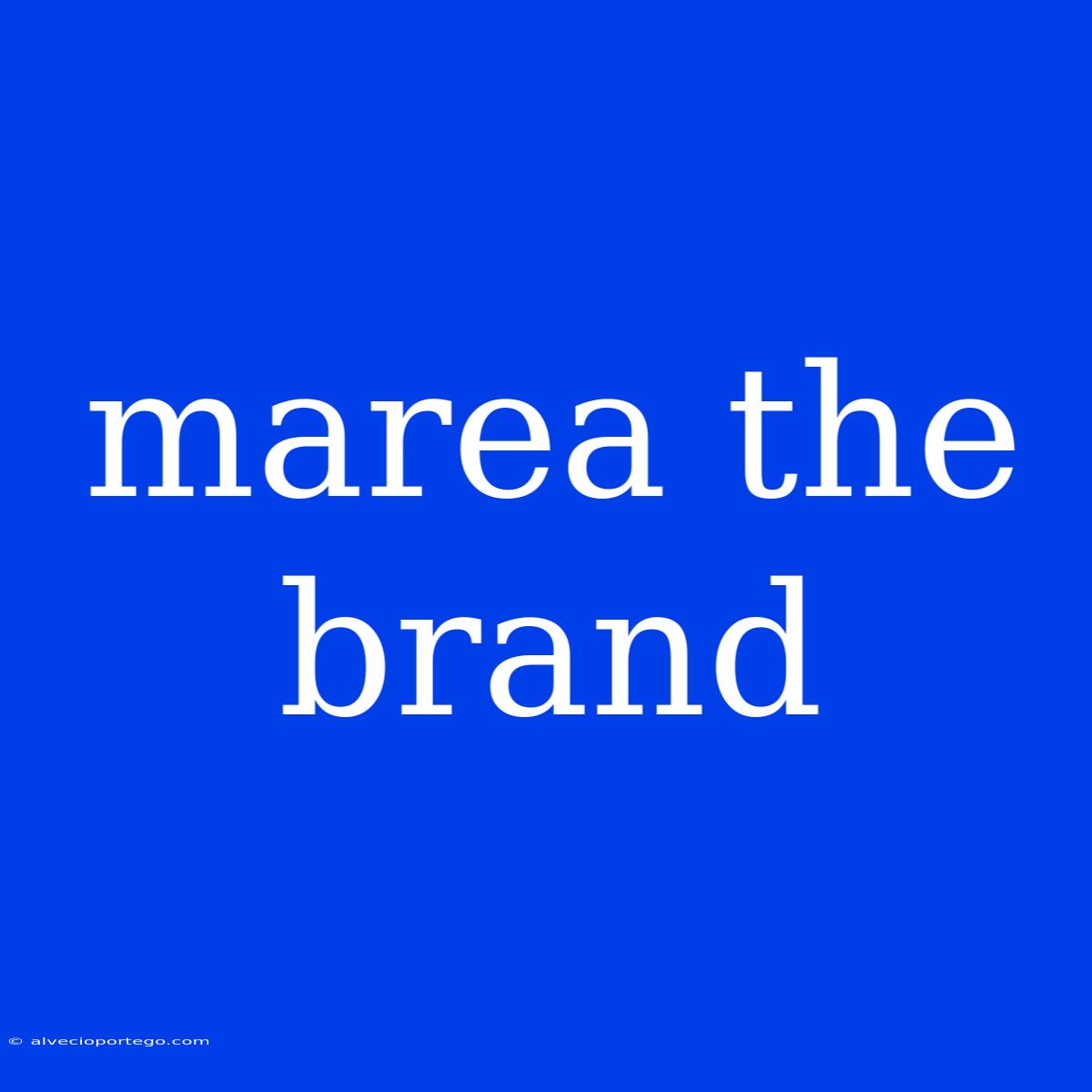 Marea The Brand