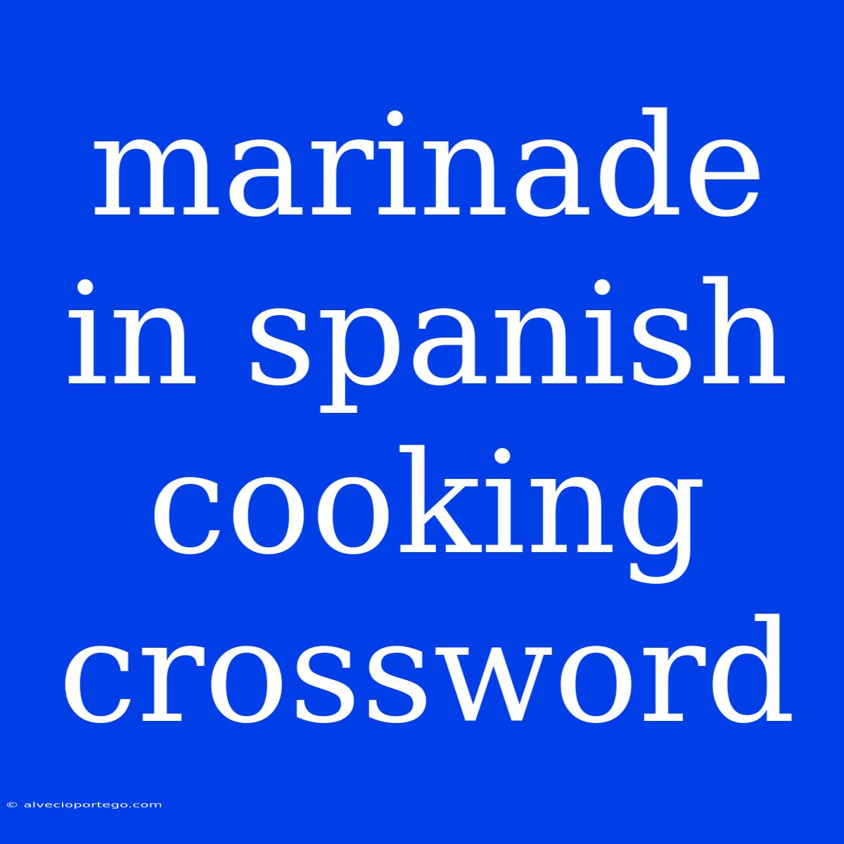 Marinade In Spanish Cooking Crossword