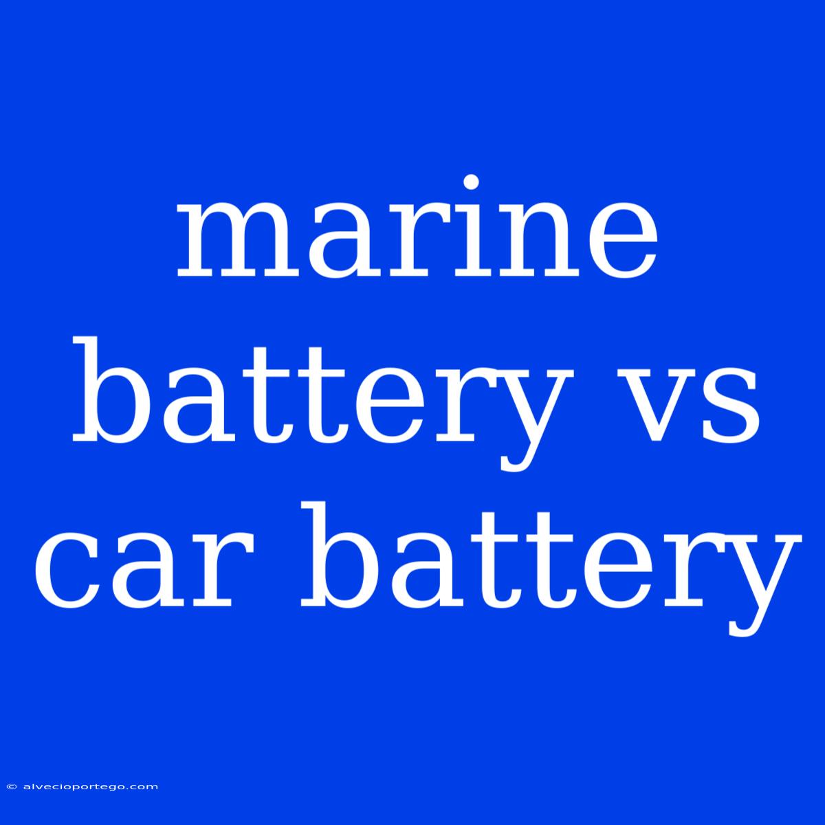 Marine Battery Vs Car Battery