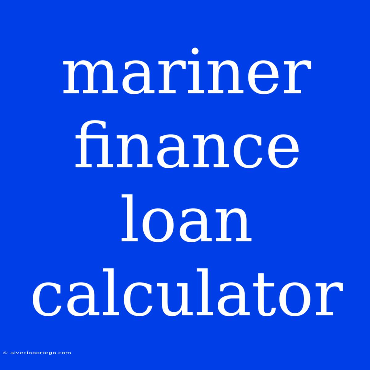 Mariner Finance Loan Calculator