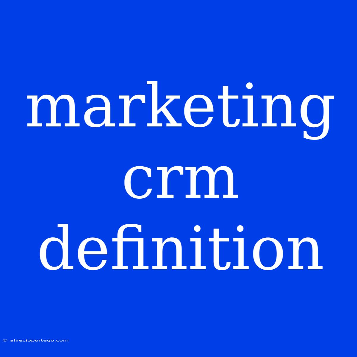 Marketing Crm Definition