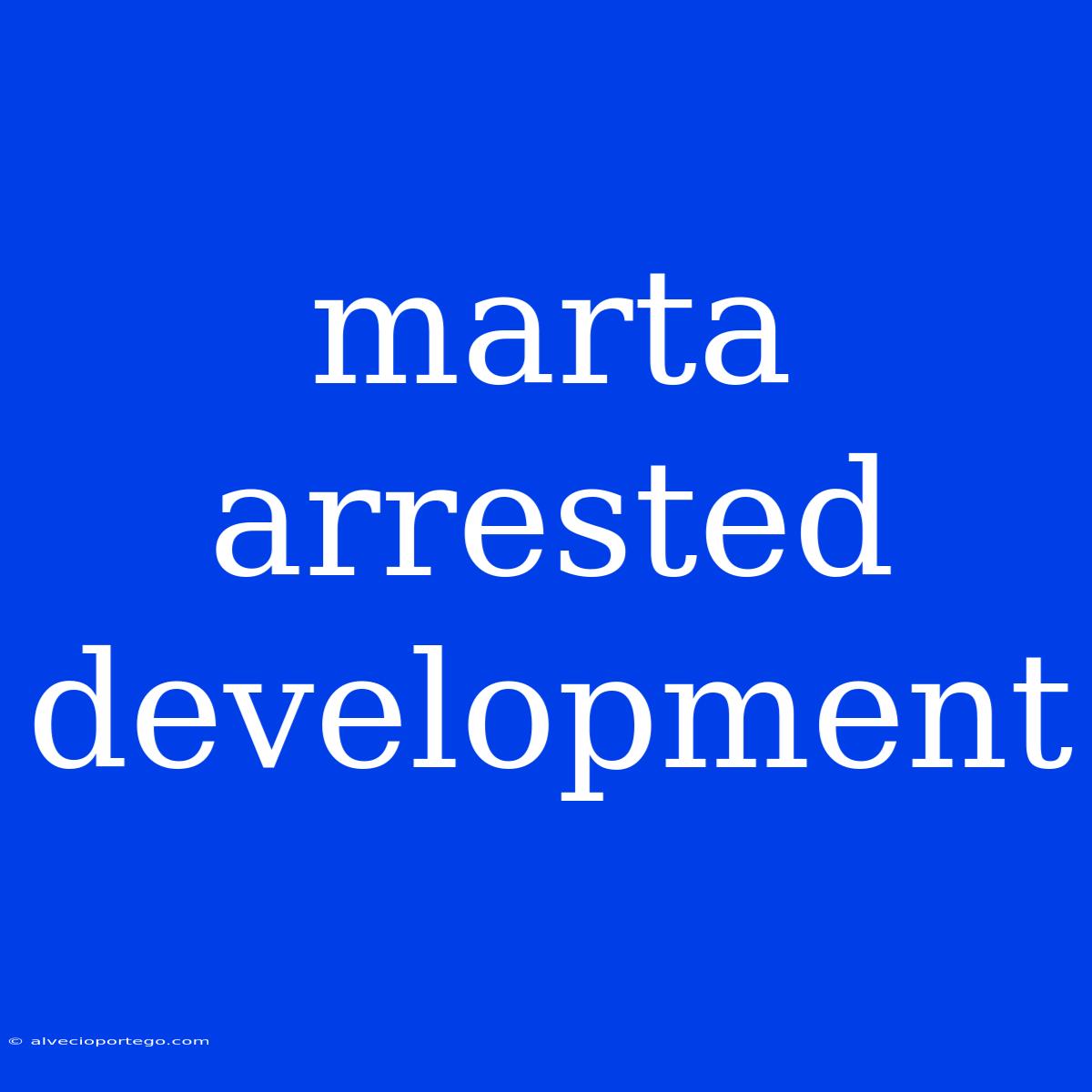 Marta Arrested Development