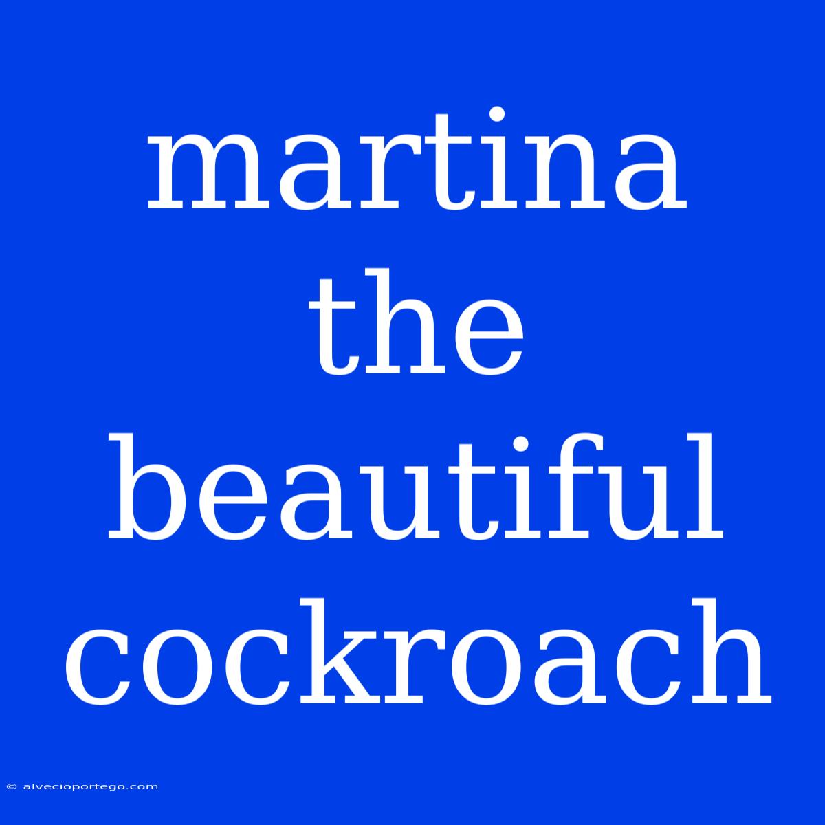 Martina The Beautiful Cockroach