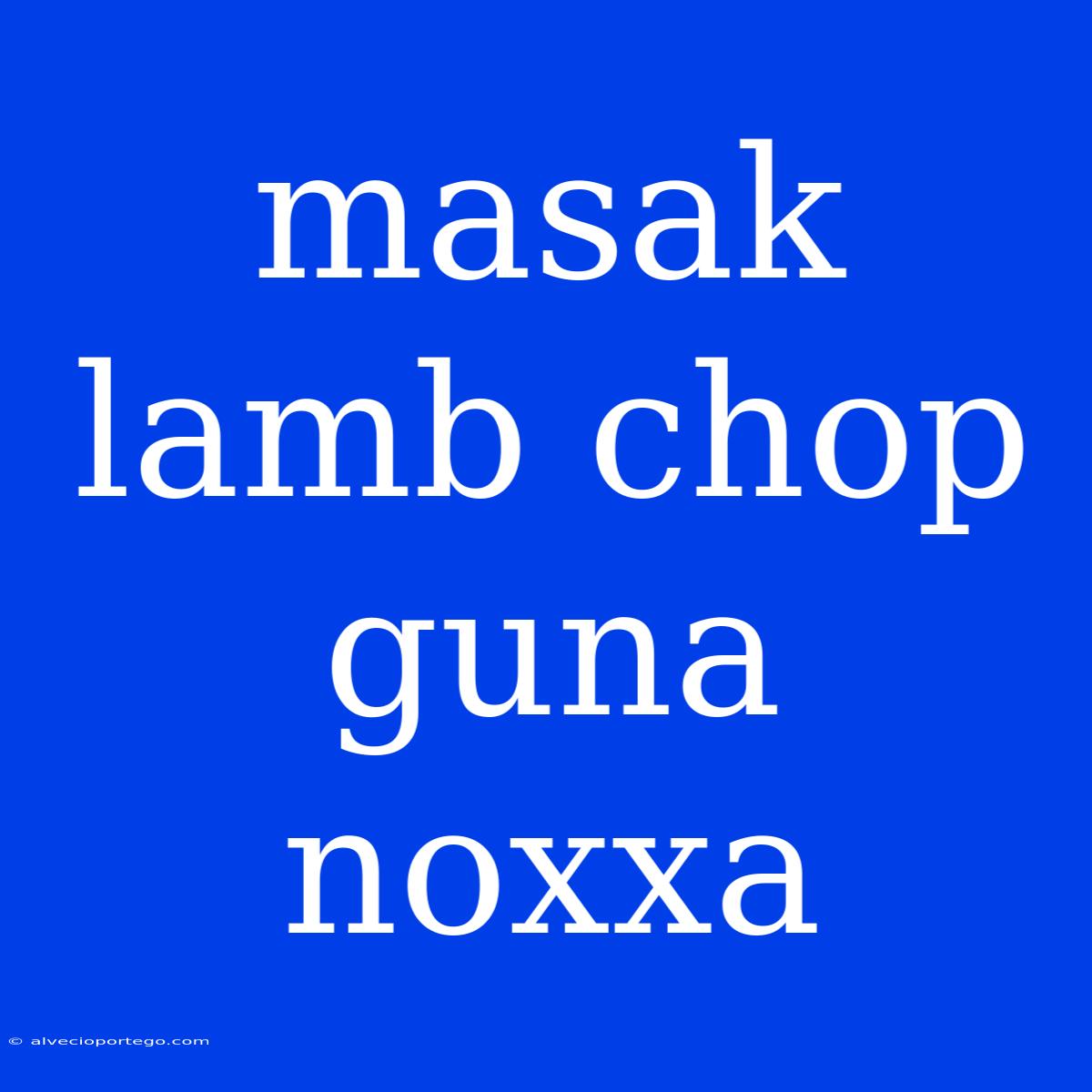 Masak Lamb Chop Guna Noxxa