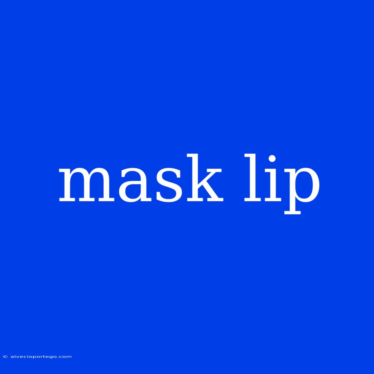 Mask Lip