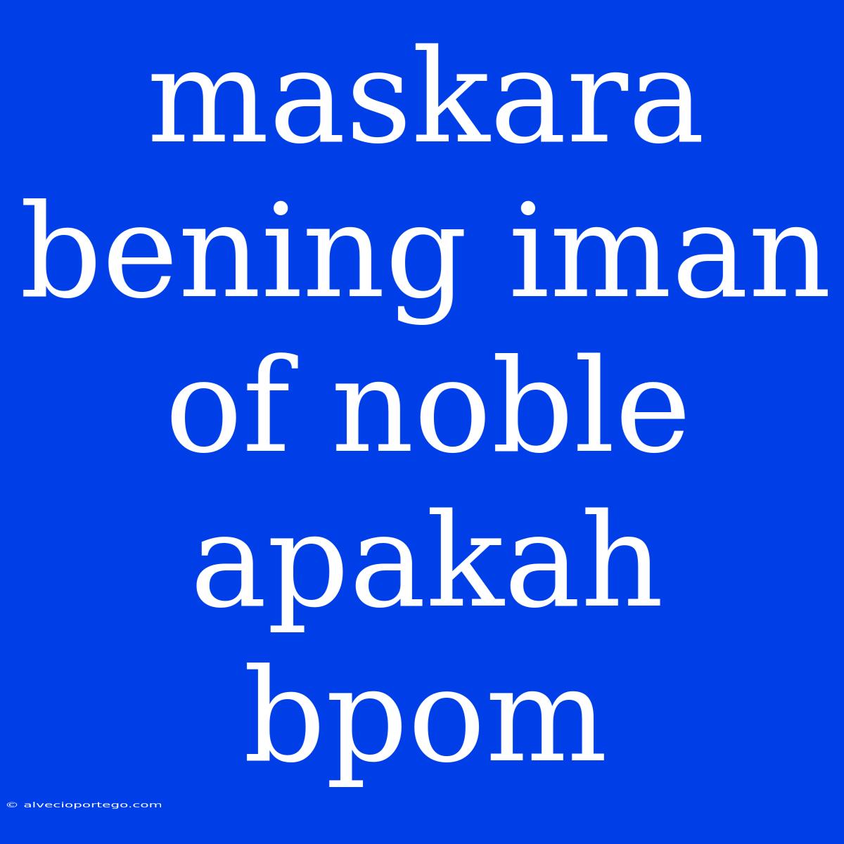 Maskara Bening Iman Of Noble Apakah Bpom