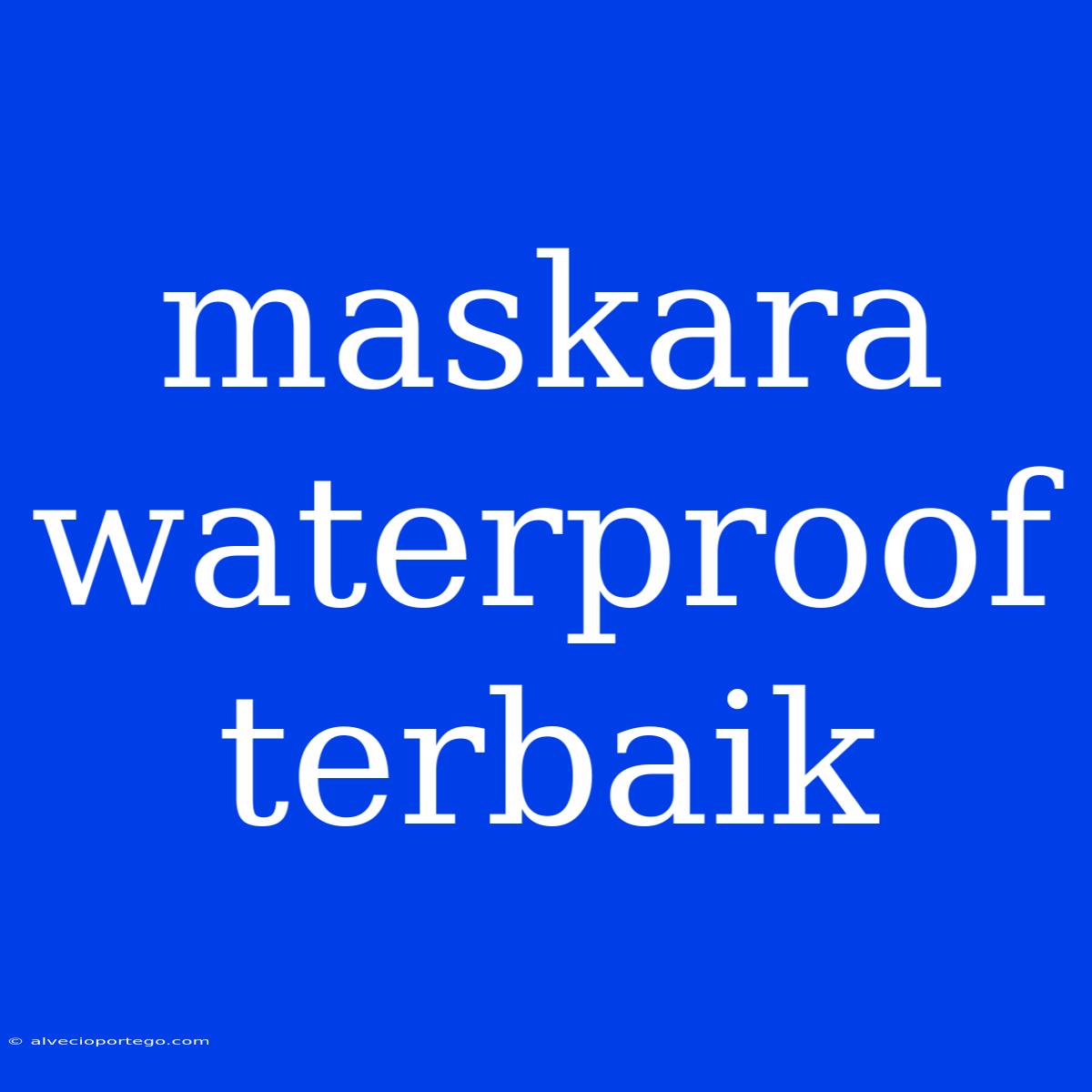 Maskara Waterproof Terbaik