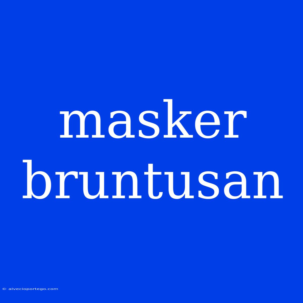 Masker Bruntusan