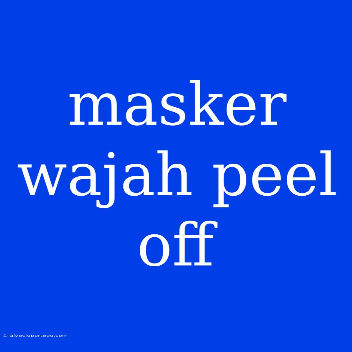 Masker Wajah Peel Off