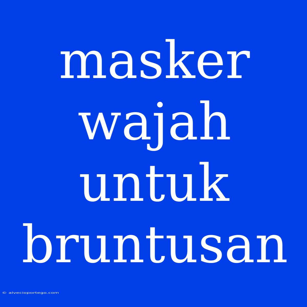 Masker Wajah Untuk Bruntusan