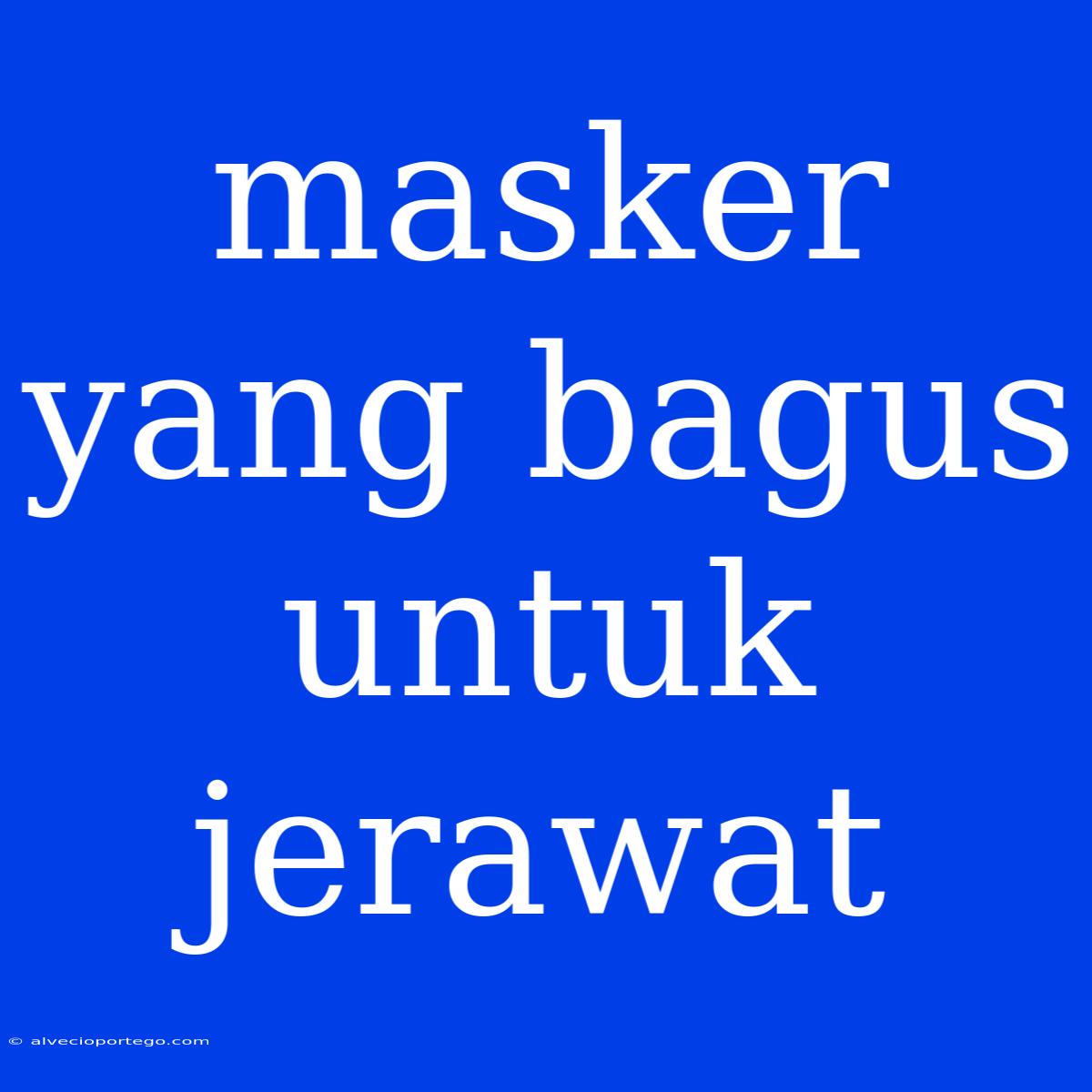 Masker Yang Bagus Untuk Jerawat