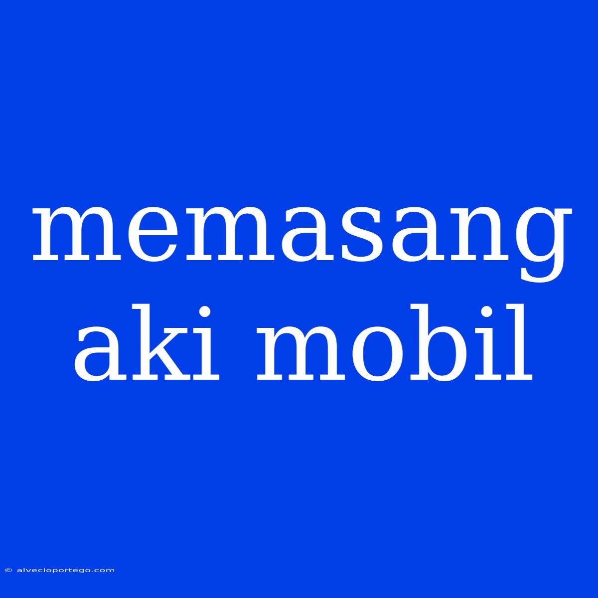 Memasang Aki Mobil