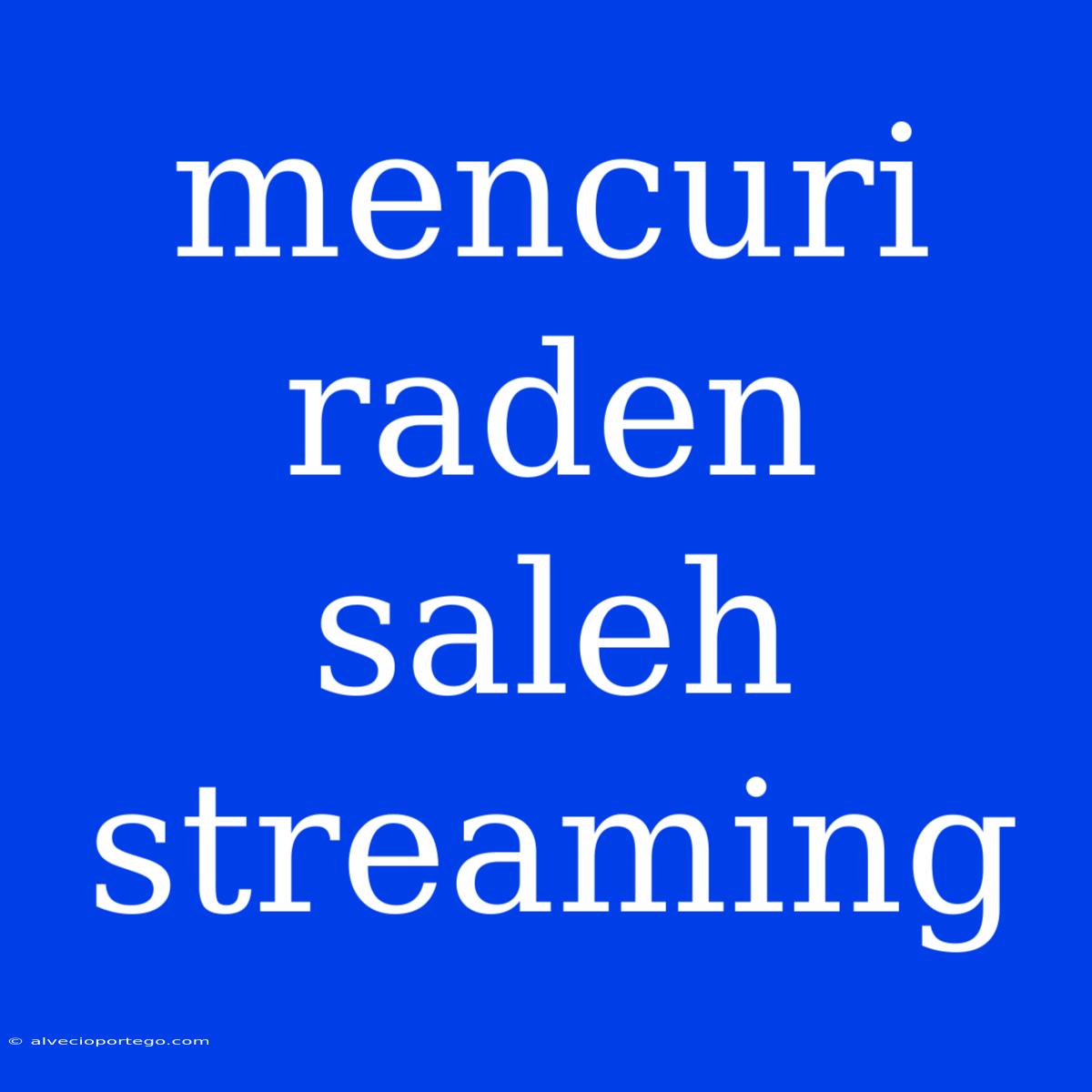 Mencuri Raden Saleh Streaming