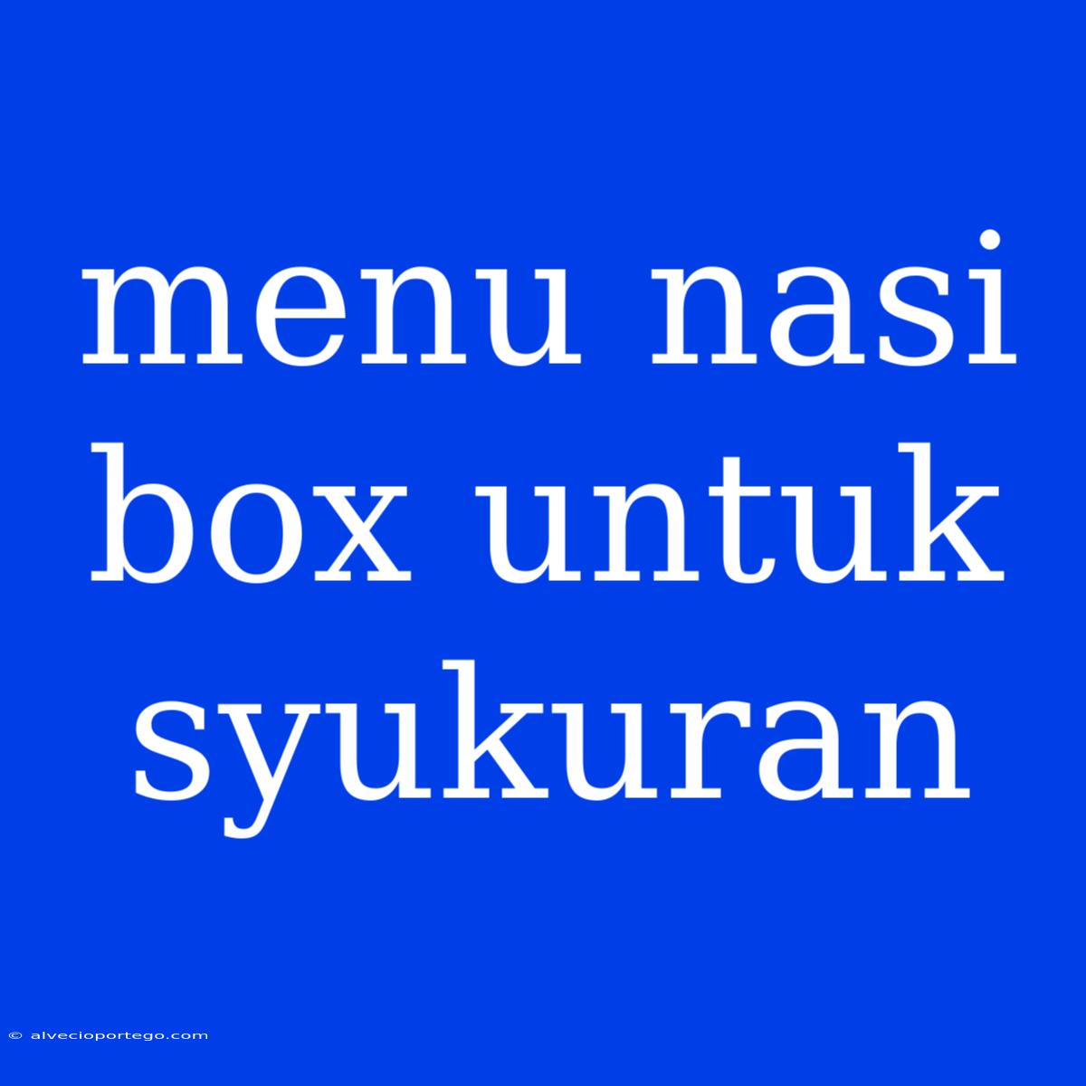 Menu Nasi Box Untuk Syukuran