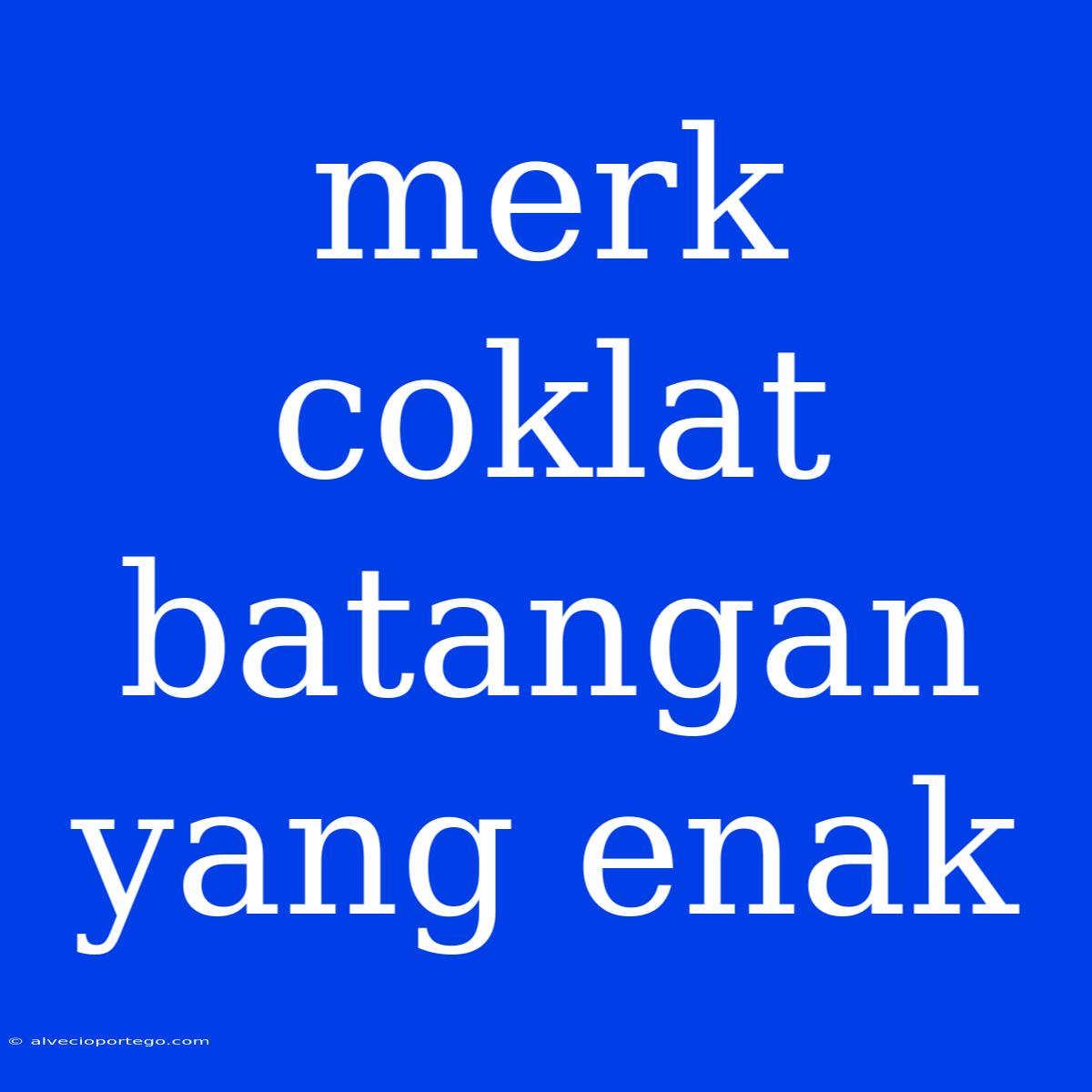 Merk Coklat Batangan Yang Enak