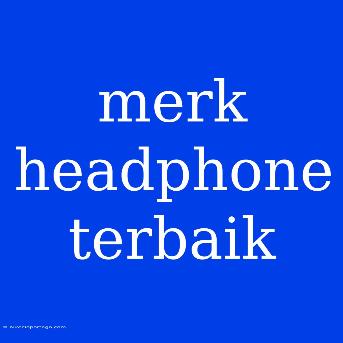 Merk Headphone Terbaik