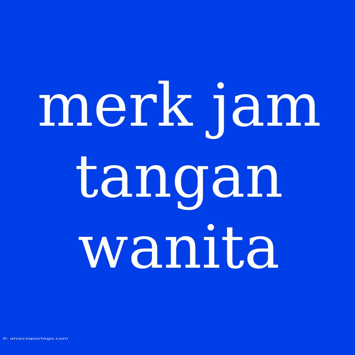 Merk Jam Tangan Wanita