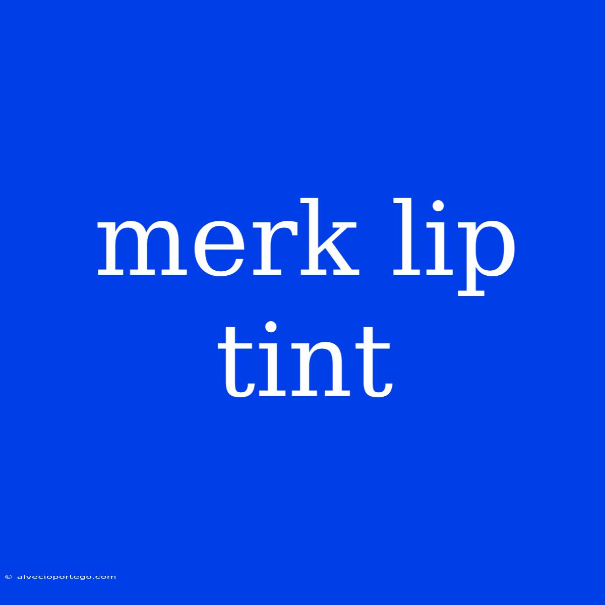 Merk Lip Tint