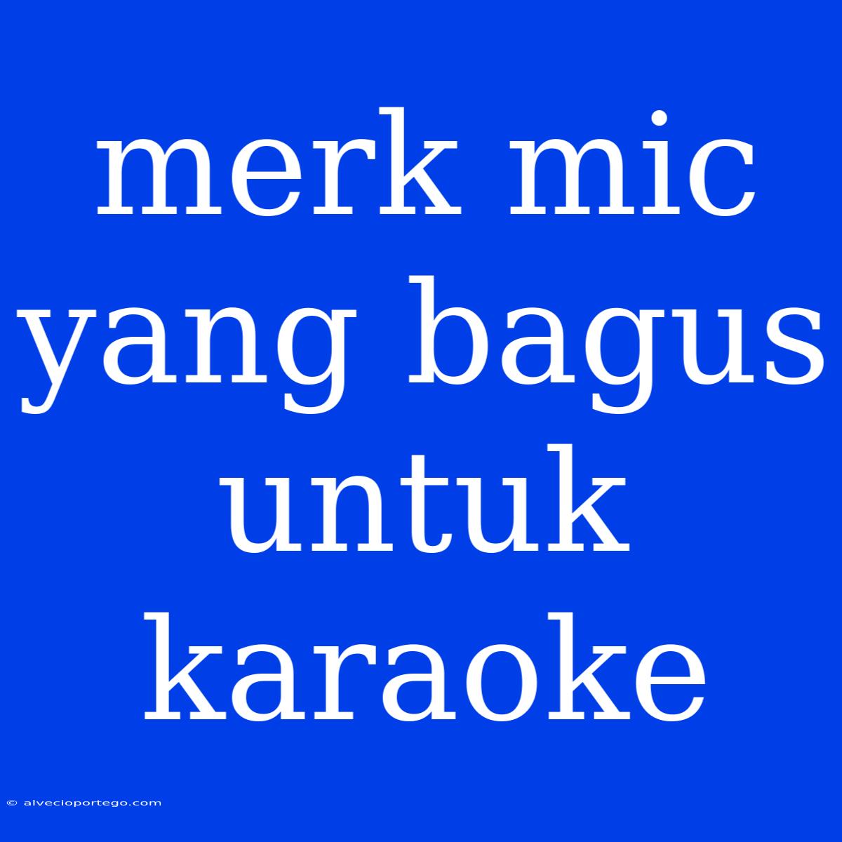 Merk Mic Yang Bagus Untuk Karaoke