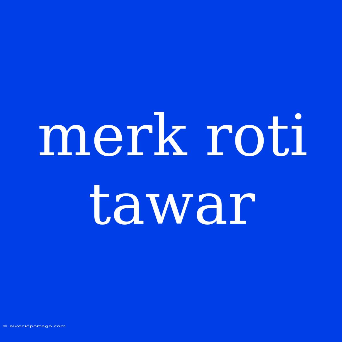 Merk Roti Tawar