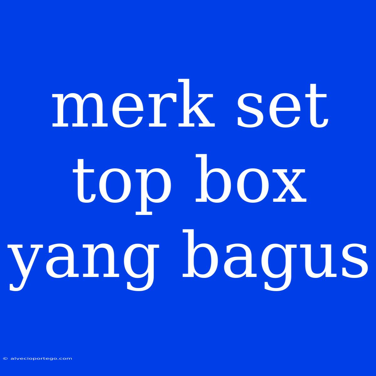 Merk Set Top Box Yang Bagus