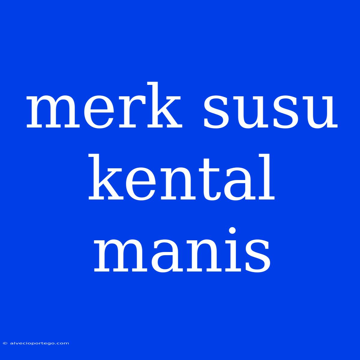 Merk Susu Kental Manis