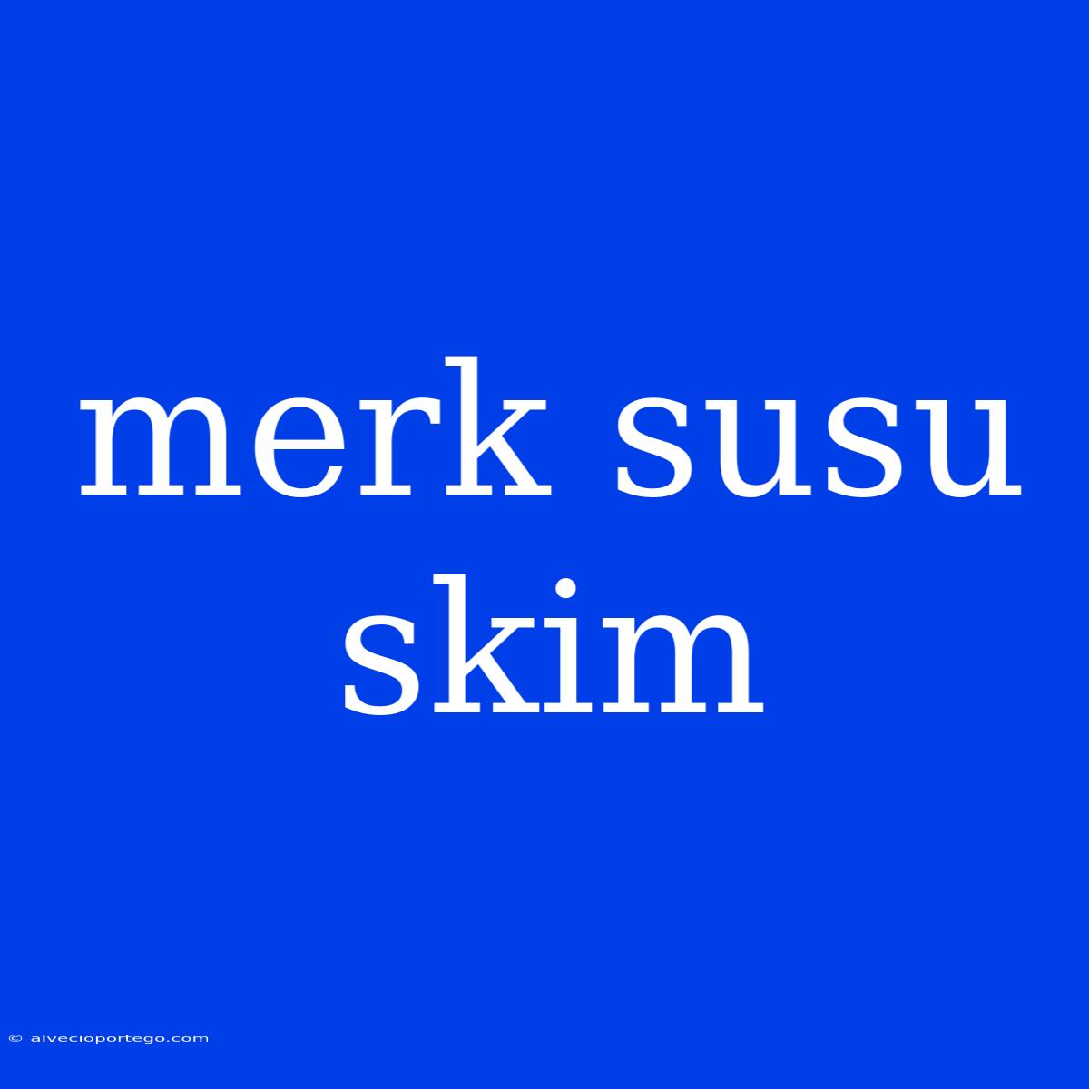 Merk Susu Skim