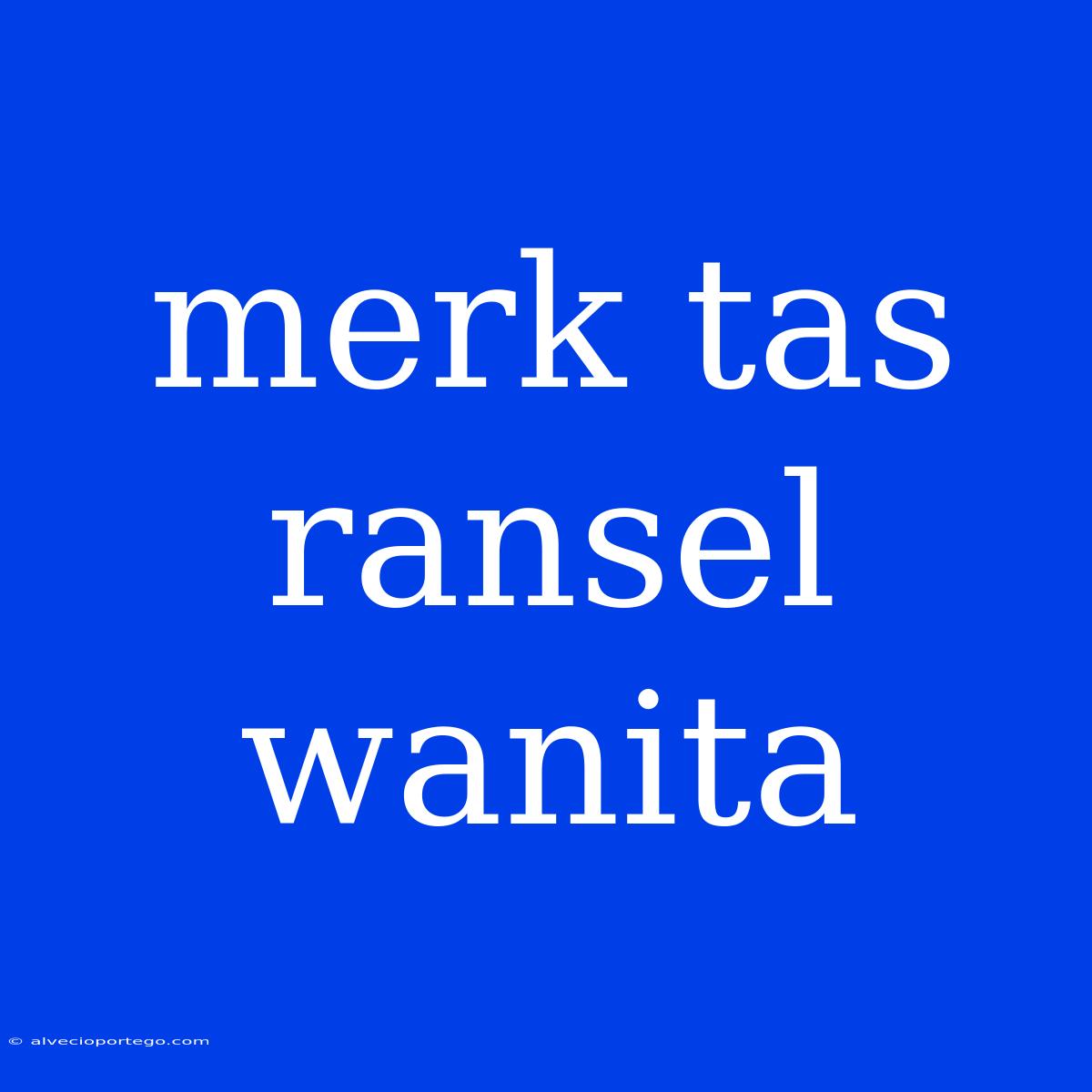 Merk Tas Ransel Wanita