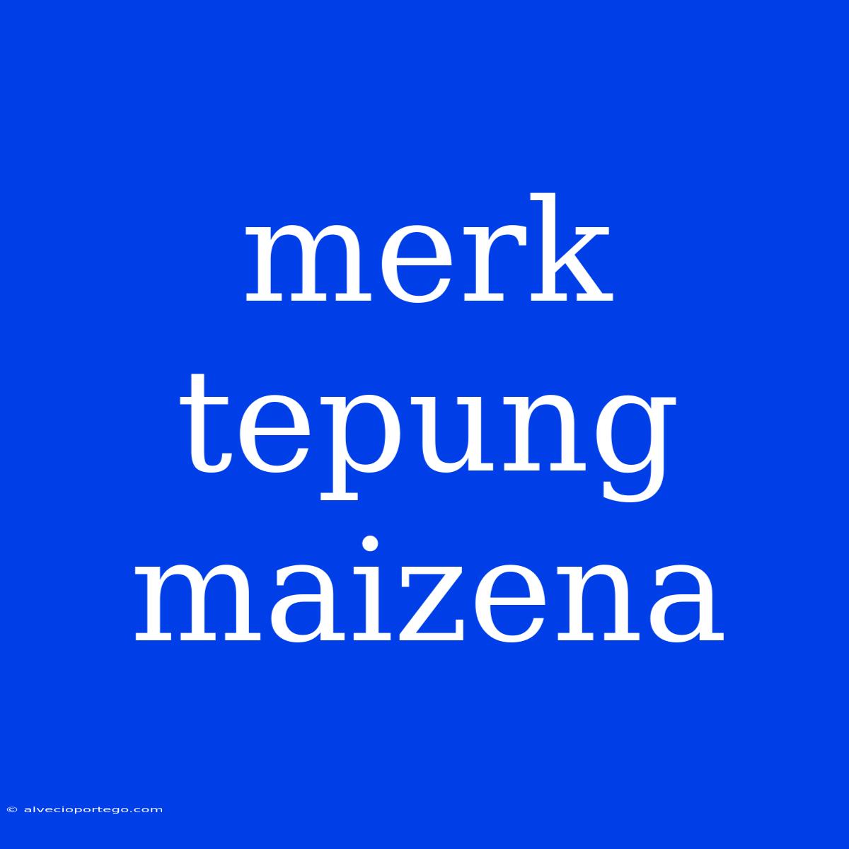 Merk Tepung Maizena