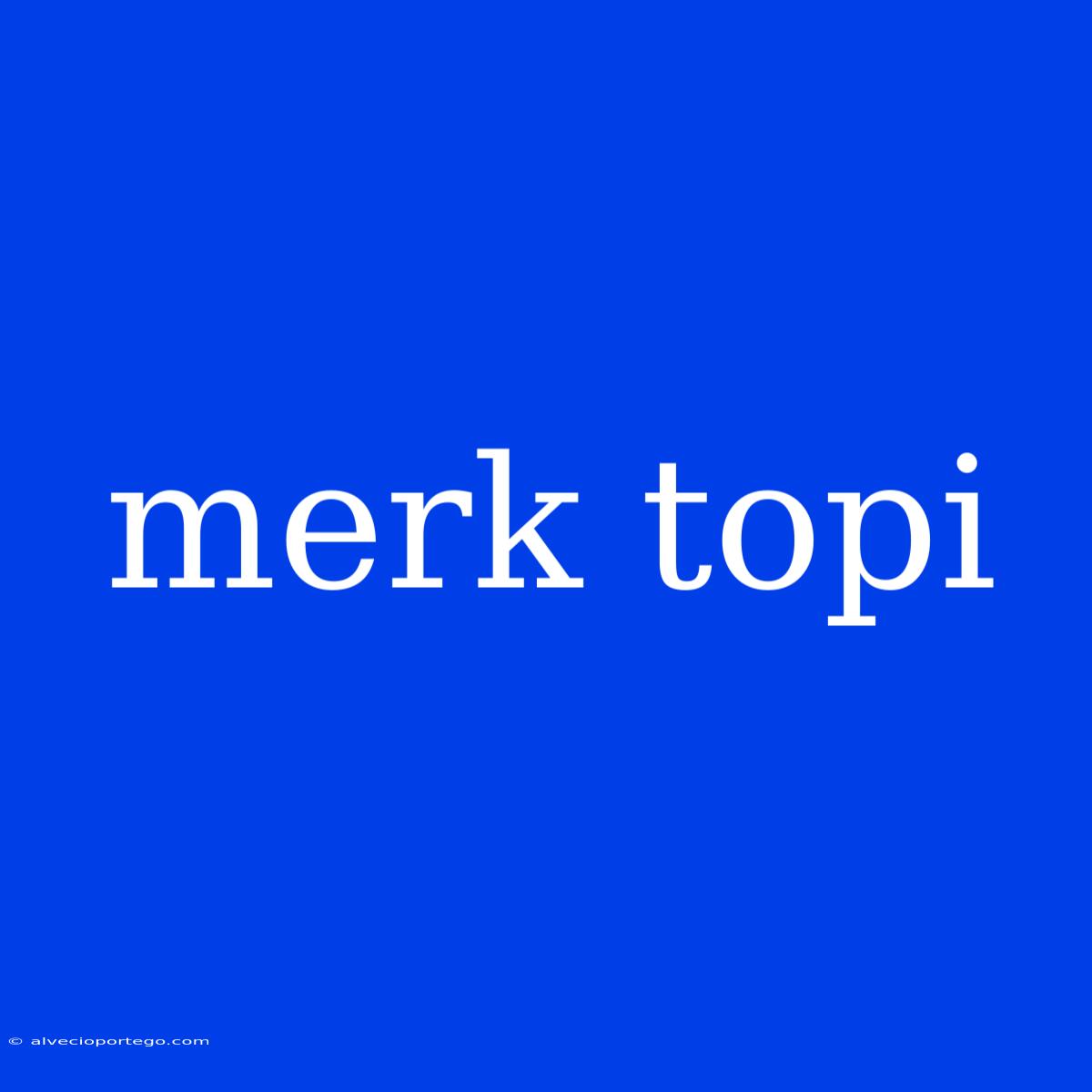 Merk Topi