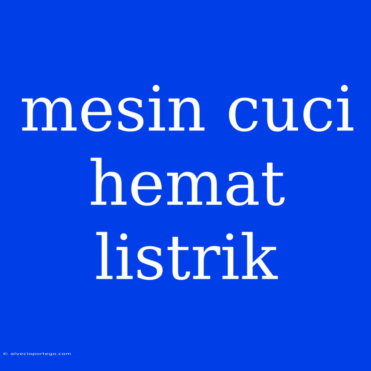 Mesin Cuci Hemat Listrik