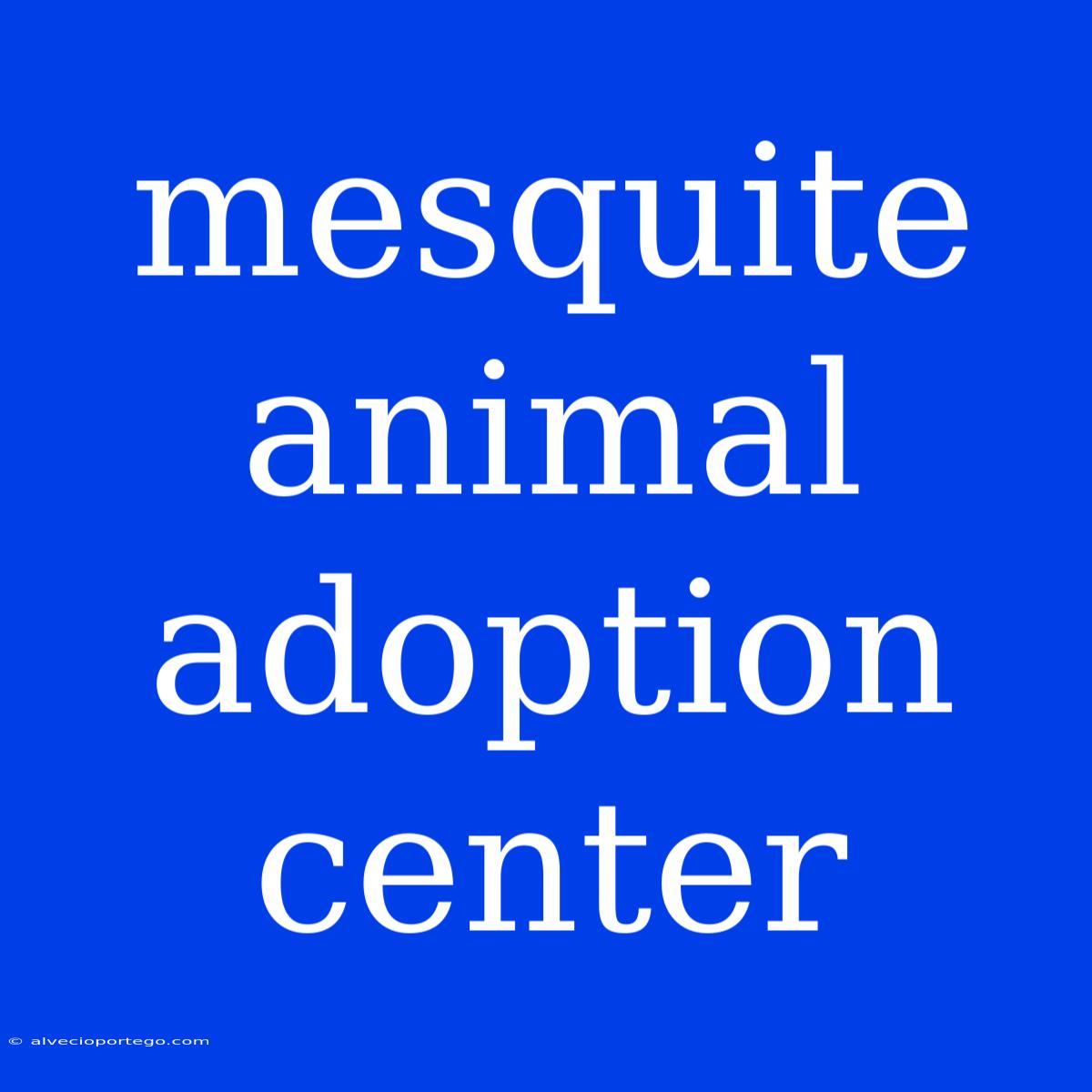 Mesquite Animal Adoption Center