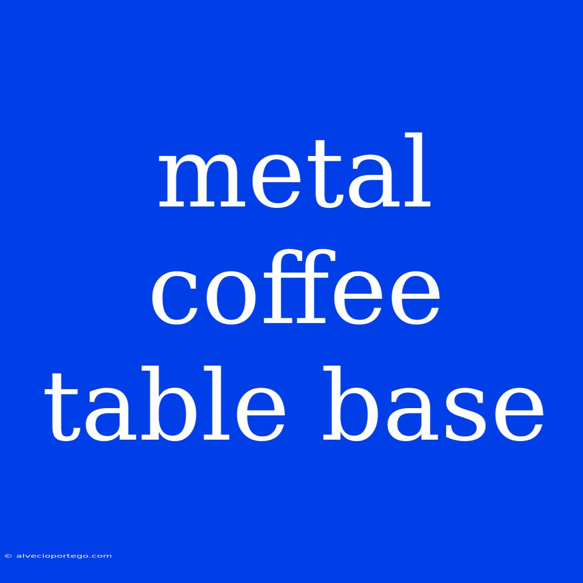 Metal Coffee Table Base